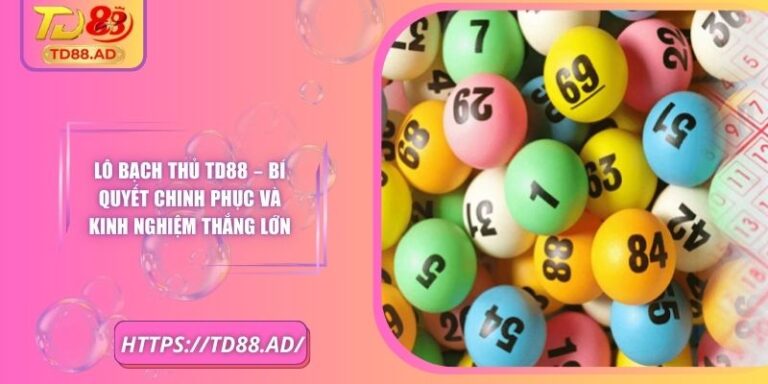 Lô Bạch Thủ TD88 – Bí Quyết Chinh Phục Và Kinh Nghiệm 4 Lô Bạch Thủ TD88 – Bí Quyết Chinh Phục Và Kinh Nghiệm