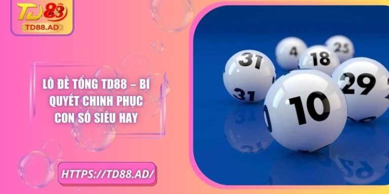 Lô Đề Tổng TD88 – Bí Quyết Chinh Phục Con Số Siêu Hay 1 Lô Đề Tổng TD88 – Bí Quyết Chinh Phục Con Số Siêu Hay