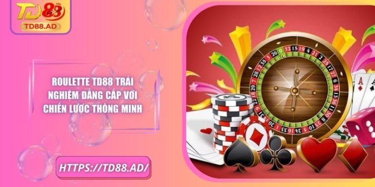 Roulette TD88 Trải Nghiệm Đẳng Cấp Với Chiến Lược Thông Minh