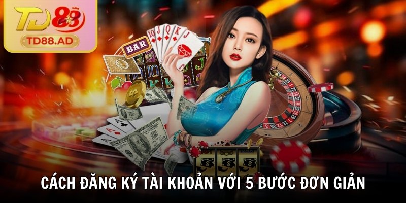 Cách đăng ký tài khoản với 5 bước đơn giản